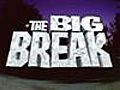 The Big Break - Episode 1