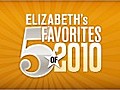 Top 5 Favorites of 2010: Elizabeth