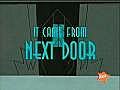 my life as a teenage robot - it came from next door