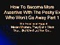 Relationship Break Up Advice on How To Be More Assertive With An Ex That Won’t Go Away Part 1