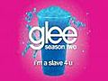 I’m A Slave 4 U (Glee Cast Version)