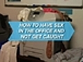 How To Have Sex in the Office and Not Get Caught