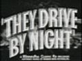 They Drive By Night trailer