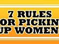 7 Rules For Picking Up Women - Fired Up! Film