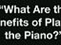 What Are the Benefits of Playing the Piano?