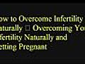 How to Cure Infertility Naturally – Treating Your Infertility Naturally and Getting Pregnant