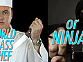 Question of the Day &amp;#8212; Chef or Ninja?