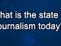 Curiosity: Tom Rosenstiel: State of Journalism