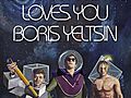 Someone Still Loves You Boris Yeltsin - 