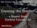 Gaming the Border: A Report From Cochise County,  AZ