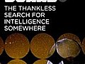 The Thankless Search for Intelligence Out There... Somewhere