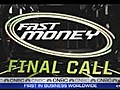 Fast Money Final Call