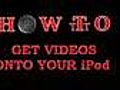 How To Get Videos Onto Your iPod