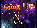 &quot;GOING UP&quot;  PART 1