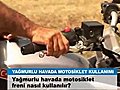 Yagmurlu havada Scooter kullanirken nasil fren yapilmali..