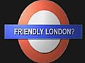 Friendly London @ Christmas?               // video added December 16,  2009            // 0 comments             //                             // Embed video: