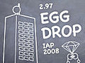 2.97 Egg Drop during IAP 2008