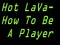 Hot Lava- How To Be A Player