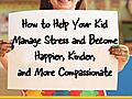 Author Susan Kaiser Greenland offers tips on how to help your kids manage stress