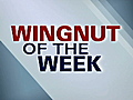 Wingnuts of the Week