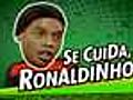 Se cuida,  Ronaldinho: internauta gaúcho manda vídeo em que realiza a façanha e comemora