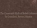 The Crossroads Myth of Robert Johnson by grandson,  Steven Johnson