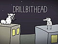 Drilbithead and the New Best Friend