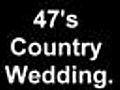 47&#039;s Country Wedding