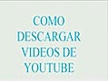 Como descargar videos de youtube, tu.tv