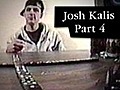 Josh Kalis &#8212; Part 4
