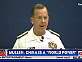 Mullen: China now a world power