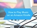 How to Play Music on an Amazon Kindle