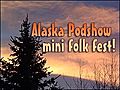 #46 Alaska Podshow (Mini Folk Fest) January 20th 2006