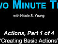 Two Minute Tip: Creating Basic Actions (Actions,  Part 1 of 4)