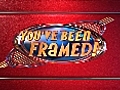 You’ve Been Framed! - Sat 09 Apr 2011