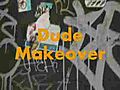 nogoodforme.com: DUDE MAKEOVER