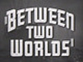 Between Two Worlds trailer