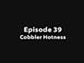 GE 39: Cobbler Hotness