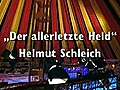 Helmut Schleich: Der allerletzte Held