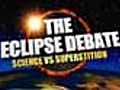 The eclipse debate: Science vs superstition