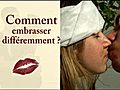 comment embrasser différemment