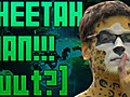 Cheetah Man Escapes From Internet!