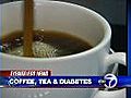 Coffee,  tea and diabetes
