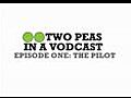 TWO PEAS IN A PODCAST: EPISODE 1