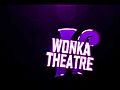 Wonka Theatre intro