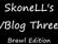 SkoneLL&#039;s Third VBlog