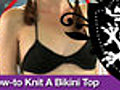 How to Knit a Bikini Top,  Threadbanger