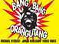 Bang Bang Orangutang