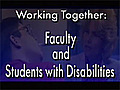 Working Together: Faculty and Students with Disabilities