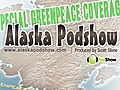 #151 Alaska Podshow &#039;Greenpeace Celebrities&#039;